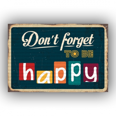 Don't forget to be happy