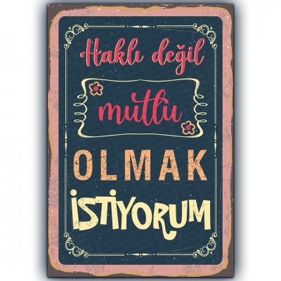 Haklı Değil Mutlu Olmak İstiyorum Ahşap Retro Poster