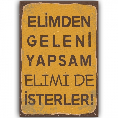 Elimden Geleni Yapsam Elimide İsterler Ahşap Retro Poster