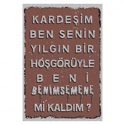 Kardeşim senin yılgın bir hoşgörüyle beni benimsemene mi kaldım? Ahşap Retro Poster