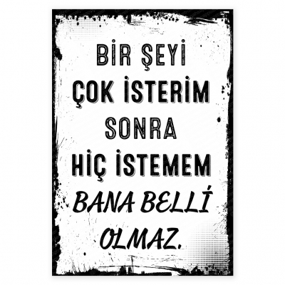 Bir şeyi çok isterim sonra hiç istemem bana belli olmaz Ahşap Retro Poster