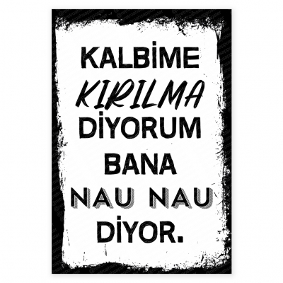 Kalbime kırılma diyorum bana nau nau diyor Ahşap Retro Poster