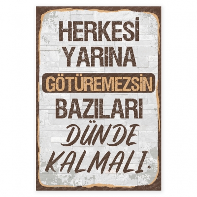 Herkesi yarına götüremessin bazıları dünde kalmalı Ahşap Retro Poster