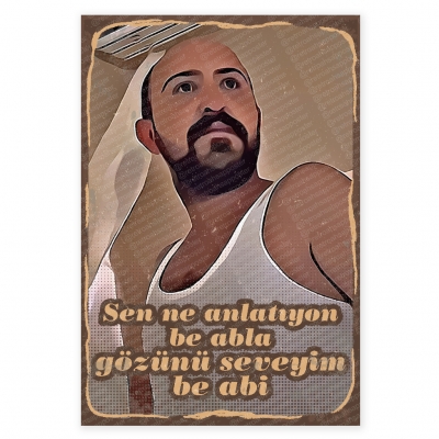 Sen Ne Anlatıyon Be Abla Gözünü Seveyim Be Abi Ahşap Retro Poster