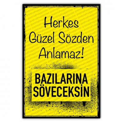 Herkes güzel sözden anlamaz ! Bazılarına Söveceksin Ahşap Retro Poster