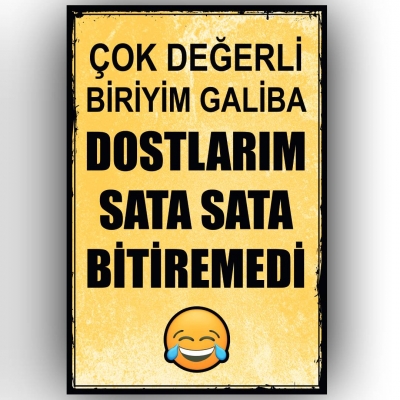 Çok değerli biriyim galiba dostlarım sata sata bitiremedi Ahşap Retro Poster