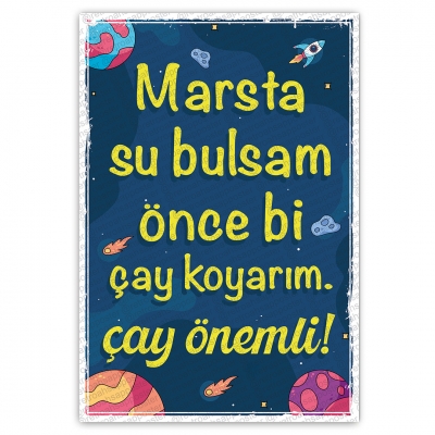 Marsta su bulsam önce bi çay koyarım. Çay önemli! Ahşap Retro Poster