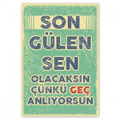 SON GÜLEN SEN OLACAKSIN ÇÜNKÜ GEÇ ANLIYORSUN Ahşap Retro Poster