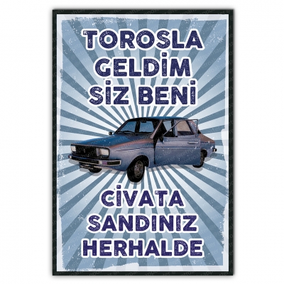 Torosla Geldim Siz Beni Civata Sandınız Heralde Ahşap Retro Poster