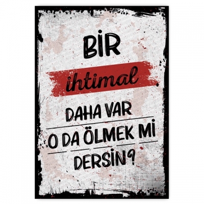 BİR İHTİMAL DAHA VAR , O DA ÖLMEK Mİ DERSİN? Ahşap Retro Poster