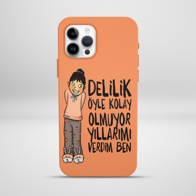 Delilik öyle kolay olmuyor yıllarımı verdim ben Lansman Telefon Kılıfı